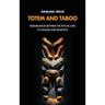 Totem and Taboo: Resemblances Between the Psychic Lives of Savages and Neurotics