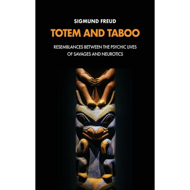 Totem and Taboo: Resemblances Between the Psychic Lives of Savages and Neurotics
