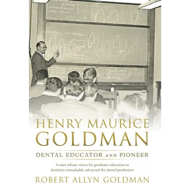 Henry Maurice Goldman: Dental Educator and Pioneer