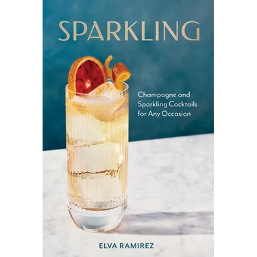 Sparkling: Champagne and Sparkling Cocktails for Any Occasion - A Cocktail Book