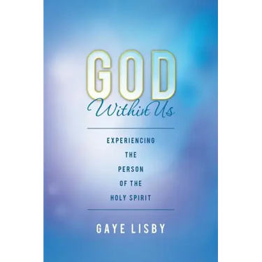God Within Us: Experiencing the Person of the Holy Spirit