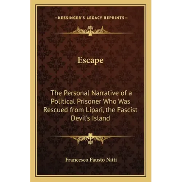 Escape: The Personal Narrative of a Political Prisoner Who Was Rescued from Lipari, the Fascist Devil's Island