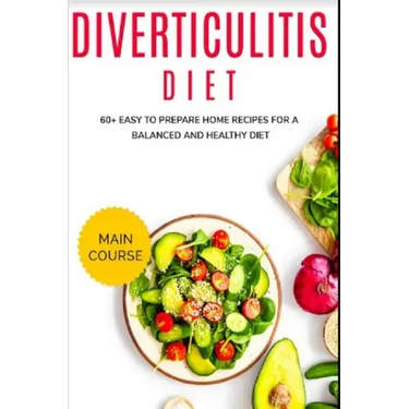 Diverticulitis Diet: 60+ Easy to prepare home recipes for a balanced and healthy diet