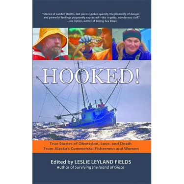Hooked!: True Stories of Obsession, Love, and Death From Alaska's Commercial Fishermen and Women