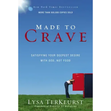 Made to Crave: Satisfying Your Deepest Desire with God, Not Food