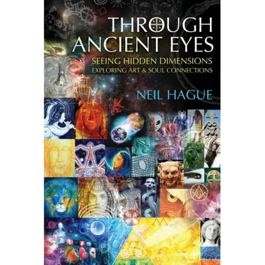 Through Ancient Eyes: Seeing Hidden Dimensions - Exploring Art & Soul Connections