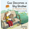 Gus Becomes a Big Brother: An Adoption Story