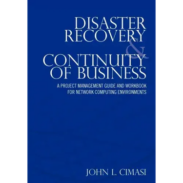 Disaster Recovery & Continuity of Business: A Project Management Guide and Workbook for Network Computing Environments