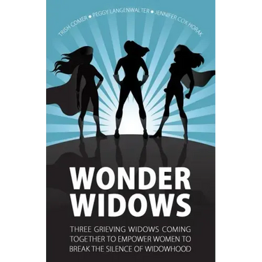 Wonder Widows: Three Grieving Widows Coming Together to Empower Women to Break the Silence of Widowhood