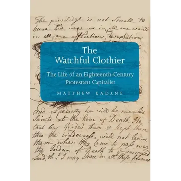 Watchful Clothier: The Life of an Eighteenth-Century Protestant Capitalist