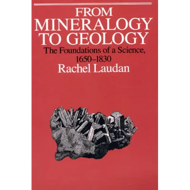 From Mineralogy to Geology: The Foundations of a Science, 1650-1830
