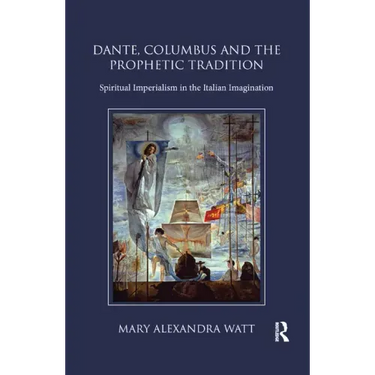 Dante, Columbus and the Prophetic Tradition: Spiritual Imperialism in the Italian Imagination
