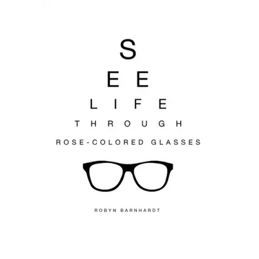 See Life Through Rose-Colored Glasses
