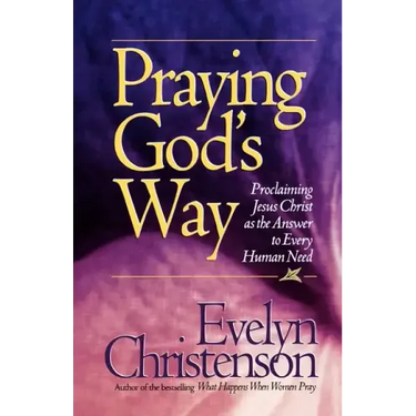 Praying God's Way; Proclaiming Jesus Christ as the Answer to Every Human Need