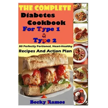 The Complete Diabetes Cookbook For Type 1 & Type 2: 80 Perfectly Portioned, Heart-Healthy, Recipes And Action Plan