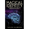 Magical Identity: The Practical Magic of Space, Time, Neuroscience and Identity