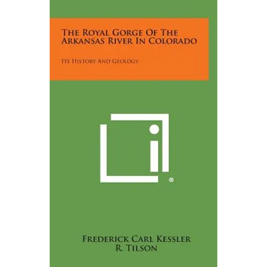 The Royal Gorge of the Arkansas River in Colorado: Its History and Geology