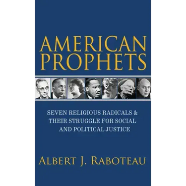 American Prophets: Seven Religious Radicals and Their Struggle for Social and Political Justice