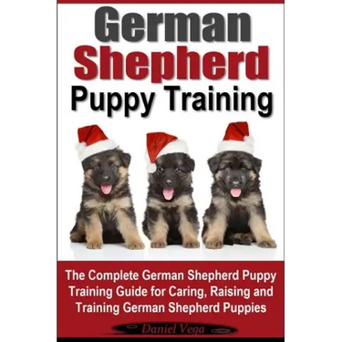 German Shepherd Puppy Training: The Complete German Shepherd Training Guide for Caring, Raising and Training German Shepherd Puppies