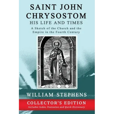Saint John Chrysostom, His Life and Times: A Sketch of the Church and the Empire in the Fourth Century: Collector's Edition