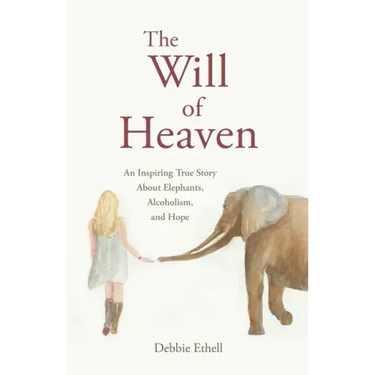 The Will of Heaven: An Inspiring True Story About Elephants, Alcoholism, and Hope