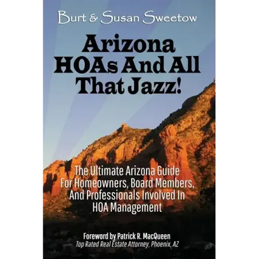 Arizona HOAs and All That Jazz!: The Ultimate Arizona Guide for Homeowners, Board Members, and Professionals Involved in HOA Management