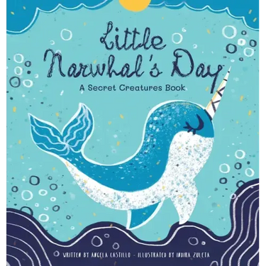 Little Narwhal's Day: A Secret Creatures Book