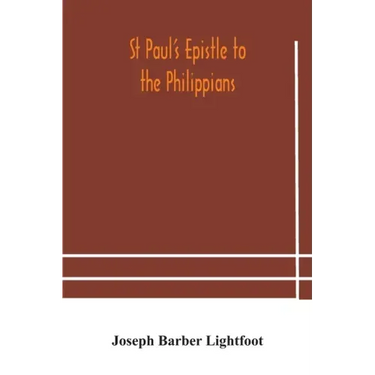 St Paul's epistle to the Philippians: a revised text with introduction, notes, and dissertations