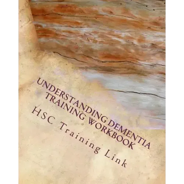 Understanding Dementia: Health and Social Care Training Workbook