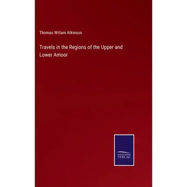 Travels in the Regions of the Upper and Lower Amoor