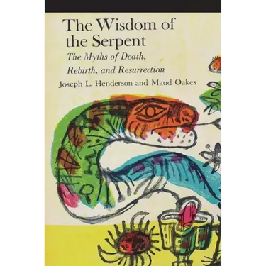 The Wisdom of the Serpent: The Myths of Death, Rebirth and Resurrection