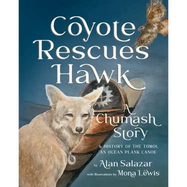 Coyote Rescues Hawk: A Chumash Story & History of the Tomol-an Ocean Plank Canoe
