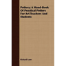 Pottery; A Hand-Book Of Practical Pottery For Art Teachers And Students