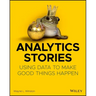 Analytics Stories: Using Data to Make Good Things Happen