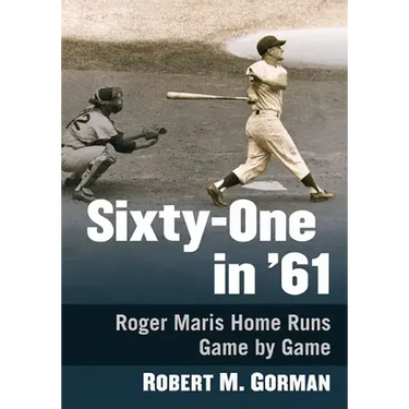Sixty-One in '61: Roger Maris Home Runs Game by Game