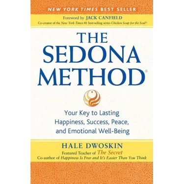The Sedona Method: Your Key to Lasting Happiness, Success, Peace, and Emotional Well-Being