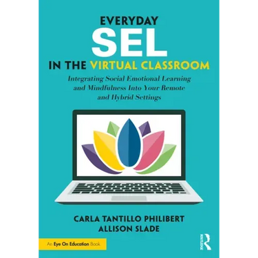 Everyday SEL in the Virtual Classroom: Integrating Social Emotional Learning and Mindfulness Into Your Remote and Hybrid Settings