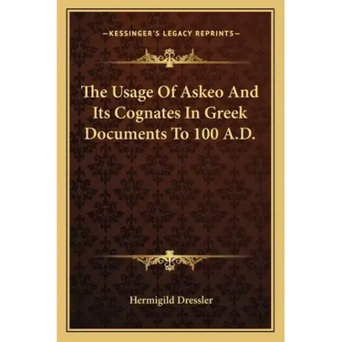 The Usage of Askeo and Its Cognates in Greek Documents to 100 A.D.
