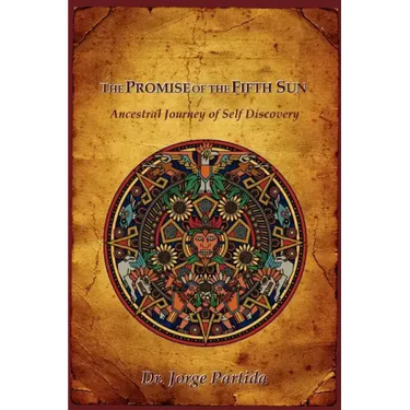 The Promise of the Fifth Sun: Ancestral Journey of Self Discovery