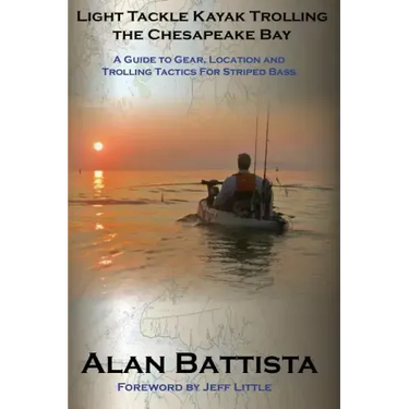 Light Tackle Kayak Trolling the Chesapeake Bay: A Guide to Gear, Location and Trolling Tactics for Striped Bass