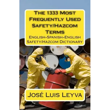 The 1333 Most Frequently Used Safety/Hazcom Terms: English-Spanish-English Safety/Hazcom Dictionary