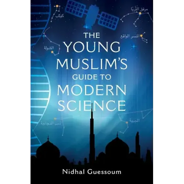 The Young Muslim's Guide to Modern Science