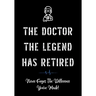 The Doctor The Legend Has Retired - Never Forget the Difference You've Made!: Funny Retirement Gifts for Doctors - Doctor Retirement Gifts for Men - B