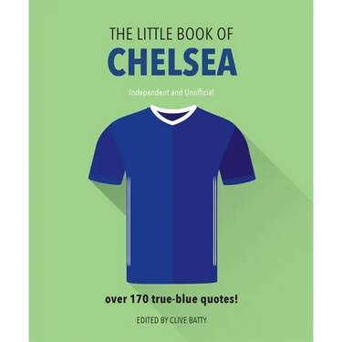 The Little Book of Chelsea: Bursting with Over 170 True-Blue Quotes