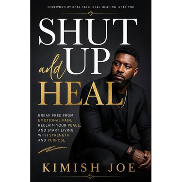 Shut Up and Heal: Break Free from Emotional Pain, Reclaim Your Peace, and Start Living with Strength and Purpose
