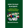 How to Play Blackjack: A Beginner's Guide to Blackjack Strategy, Blackjack Rules and Card Counting