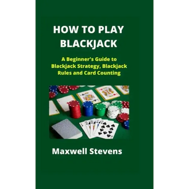 How to Play Blackjack: A Beginner's Guide to Blackjack Strategy, Blackjack Rules and Card Counting