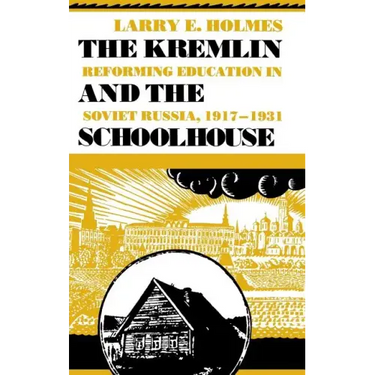 Kremlin and the Schoolhouse: Reforming Education in Soviet Russia, 1917-1931