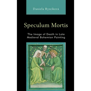 Speculum Mortis: The Image of Death in Late Medieval Bohemian Painting