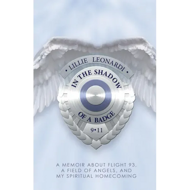 In The Shadow Of a Badge: A Memoir about Flight 93, a Field of Angels, and My Spiritual Homecoming